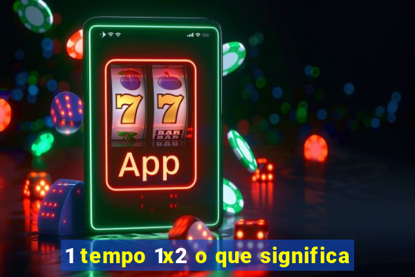 1 tempo 1x2 o que significa